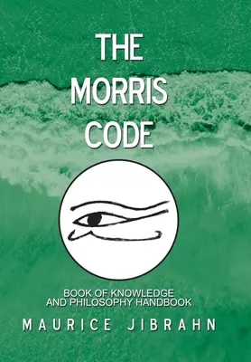 Kodeks Morrisa: Księga wiedzy i podręcznik filozofii - The Morris Code: Book of Knowledge and Philosophy Handbook