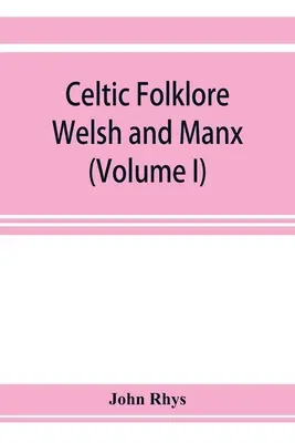 Folklor celtycki: Walijczycy i Manxowie (tom I) - Celtic folklore: Welsh and Manx (Volume I)