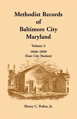 Akta metodystów miasta Baltimore w stanie Maryland: Tom 3, 1840-1850 (East City Station) - Methodist Records of Baltimore City, Maryland: Volume 3, 1840-1850 (East City Station)