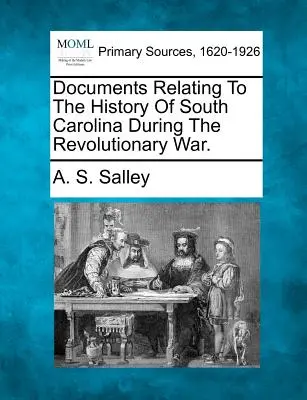 Dokumenty związane z historią Karoliny Południowej podczas wojny o niepodległość. - Documents Relating to the History of South Carolina During the Revolutionary War.