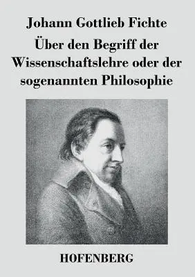 O pojęciu doktryny nauki czyli tak zwanej filozofii - ber den Begriff der Wissenschaftslehre oder der sogenannten Philosophie