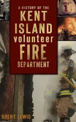 Historia Ochotniczej Straży Pożarnej na wyspie Kent - A History of the Kent Island Volunteer Fire Department