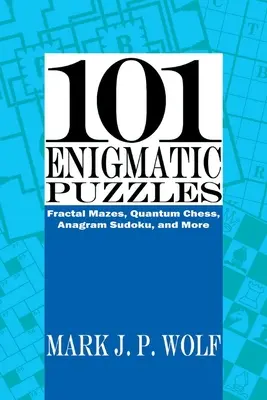 101 tajemniczych zagadek: Labirynty fraktalne, szachy kwantowe, sudoku z anagramami i inne, tom 1 - 101 Enigmatic Puzzles: Fractal Mazes, Quantum Chess, Anagram Sudoku, and More Volume 1