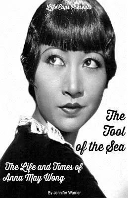 Narzędzie morza: Życie i czasy Anny May Wong - The Tool of the Sea: The Life and Times of Anna May Wong