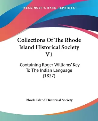 Zbiory Towarzystwa Historycznego Rhode Island V1: Zawierające klucz Rogera Williamsa do języka Indian (1827) - Collections Of The Rhode Island Historical Society V1: Containing Roger Williams' Key To The Indian Language (1827)