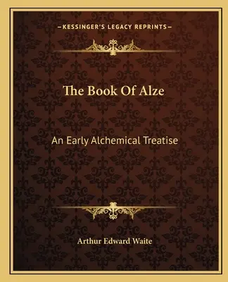 Księga Alze: Wczesny traktat alchemiczny - The Book Of Alze: An Early Alchemical Treatise