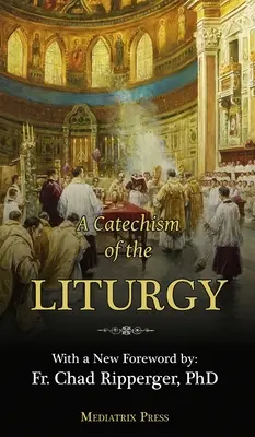 Katechizm liturgii: Do użytku z tradycyjną mszą łacińską - A Catechism of the Liturgy: For use with the Traditional Latin Mass
