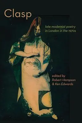 CLASP - poezja późnego modernizmu w Londynie w latach 70. XX wieku - CLASP - late modernist poetry in London in the 1970s