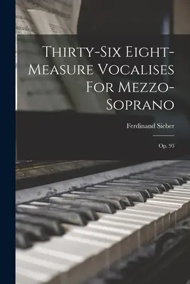 Trzydzieści sześć ośmiomiarowych wokaliz na mezzosopran: Op. 93 - Thirty-six Eight-measure Vocalises For Mezzo-soprano: Op. 93
