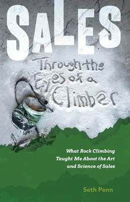 Sprzedaż oczami wspinacza: Czego wspinaczka nauczyła mnie o sztuce i nauce sprzedaży - Sales Through the Eyes of a Climber: What Rock Climbing Taught Me About the Art and Science of Sales