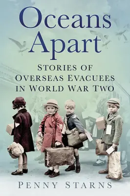 Oceans Apart: Historie zagranicznych ewakuowanych podczas II wojny światowej - Oceans Apart: Stories of Overseas Evacuees in World War Two