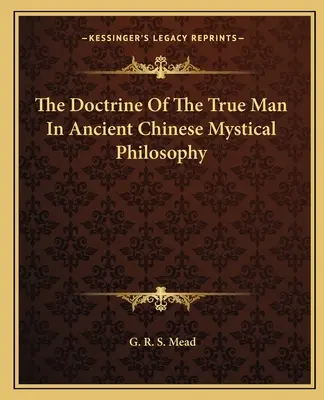 Doktryna prawdziwego człowieka w starożytnej chińskiej filozofii mistycznej - The Doctrine Of The True Man In Ancient Chinese Mystical Philosophy