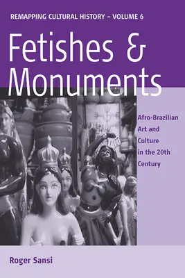 Fetysze i pomniki: Sztuka i kultura afro-brazylijska w XX wieku - Fetishes and Monuments: Afro-Brazilian Art and Culture in the 20th Century