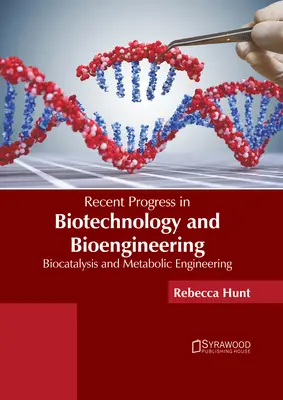 Najnowsze postępy w biotechnologii i bioinżynierii: Biokataliza i inżynieria metaboliczna - Recent Progress in Biotechnology and Bioengineering: Biocatalysis and Metabolic Engineering