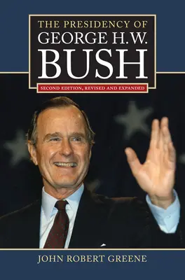 Prezydentura George'a H.W. Busha: Wydanie drugie, poprawione - The Presidency of George H. W. Bush: Second Edition, Revised