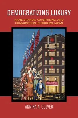 Demokratyzacja luksusu: marki, reklama i konsumpcja we współczesnej Japonii - Democratizing Luxury: Name Brands, Advertising, and Consumption in Modern Japan