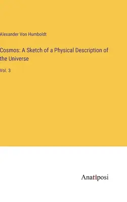 Kosmos: Szkic fizycznego opisu wszechświata: Vol. 3 - Cosmos: A Sketch of a Physical Description of the Universe: Vol. 3
