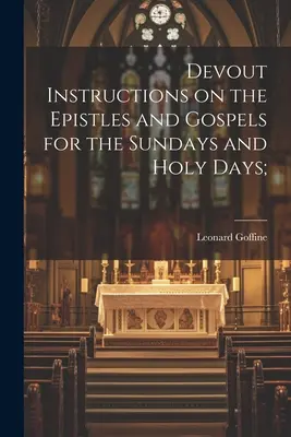 Pobożne instrukcje dotyczące Listów i Ewangelii na niedziele i dni święte; - Devout Instructions on the Epistles and Gospels for the Sundays and Holy Days;