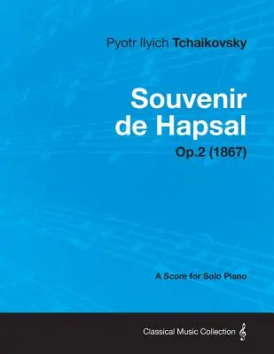 Souvenir de Hapsal - Partytura na fortepian solo op.2 (1867) - Souvenir de Hapsal - A Score for Solo Piano Op.2 (1867)