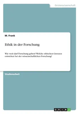 Etyka w badaniach naukowych: Jak daleko może posunąć się nauka? Jakie granice etyczne pojawiają się w badaniach naukowych? - Ethik in der Forschung: Wie weit darf Forschung gehen? Welche ethischen Grenzen entstehen bei der wissenschaftlichen Forschung?