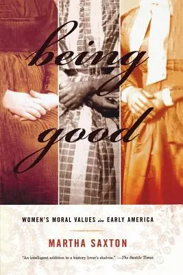 Być dobrym: Wartości moralne kobiet we wczesnej Ameryce - Being Good: Women's Moral Values in Early America