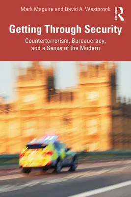 Przejść przez bezpieczeństwo: Kontrterroryzm, biurokracja i poczucie nowoczesności - Getting Through Security: Counterterrorism, Bureaucracy, and a Sense of the Modern