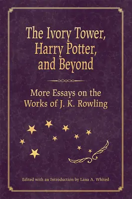 Wieża z kości słoniowej, Harry Potter i nie tylko: Więcej esejów na temat twórczości J.K. Rowling - The Ivory Tower, Harry Potter, and Beyond: More Essays on the Works of J. K. Rowling