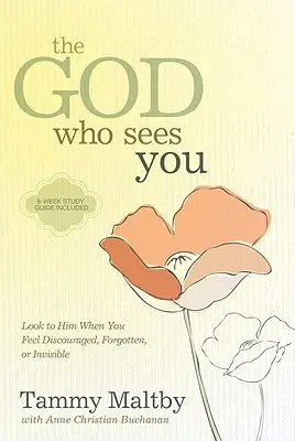 Bóg, który cię widzi: Spójrz na Niego, gdy czujesz się zniechęcony, zapomniany lub niewidzialny - The God Who Sees You: Look to Him When You Feel Discouraged, Forgotten, or Invisible