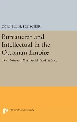 Biurokrata i intelektualista w Imperium Osmańskim: Historyk Mustafa Ali (1541-1600) - Bureaucrat and Intellectual in the Ottoman Empire: The Historian Mustafa Ali (1541-1600)