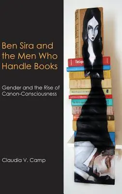 Ben Sira i mężczyźni, którzy zajmują się książkami: Płeć i wzrost świadomości kanonicznej - Ben Sira and the Men Who Handle Books: Gender and the Rise of Canon-Consciousness