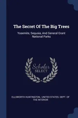 Tajemnica wielkich drzew: Parki Narodowe Yosemite, Sequoia i General Grant - The Secret Of The Big Trees: Yosemite, Sequoia, And General Grant National Parks