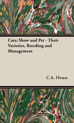 Koty: Koty wystawowe i domowe - ich odmiany, hodowla i pielęgnacja - Cats: Show and Pet - Their Varieties, Breeding and Management