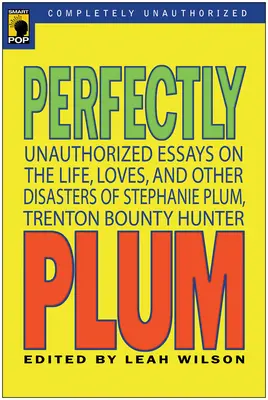 Perfectly Plum: Nieautoryzowane eseje o życiu, miłości i innych katastrofach Stephanie Plum, Trenton Bounty Hunter - Perfectly Plum: Unauthorized Essays On the Life, Loves And Other Disasters of Stephanie Plum, Trenton Bounty Hunter