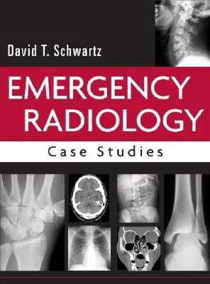 Radiologia ratunkowa: Studia przypadków - Emergency Radiology: Case Studies