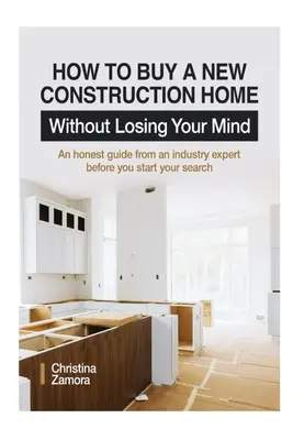 Jak kupić nowy dom budowlany bez utraty zmysłów: Szczery przewodnik od eksperta branżowego przed rozpoczęciem poszukiwań - How to Buy a New Construction Home Without Losing Your Mind: An Honest Guide from an Industry Expert Beofre You Start Your Search