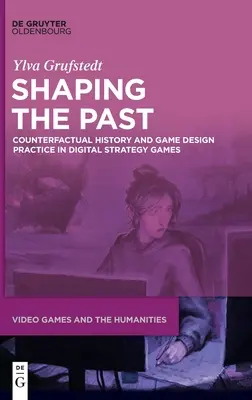 Kształtowanie przeszłości: Historia kontrfaktyczna i praktyka projektowania gier w cyfrowych grach strategicznych - Shaping the Past: Counterfactual History and Game Design Practice in Digital Strategy Games