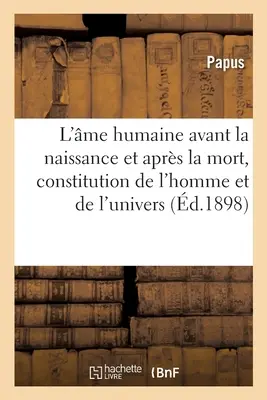 L'me Humaine Avant La Naissance Et Aprs La Mort, Constitution de l'Homme Et de l'Univers: Clef Des vangiles, Initiation vanglique, d'Aprs Pistis