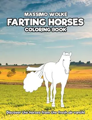 Pierdzące konie - kolorowanka: Odkryj konie z rancza na świeżym powietrzu! - Farting Horses - Coloring Book: Discover the horses from the fresh air ranch!