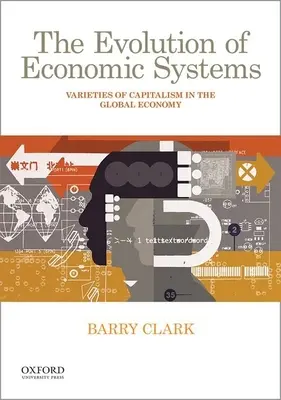 Ewolucja systemów gospodarczych: Odmiany kapitalizmu w globalnej gospodarce - The Evolution of Economic Systems: Varieties of Capitalism in the Global Economy