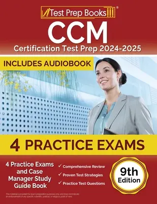 CCM Certification Test Prep 2024-2025: 4 testy praktyczne i przewodnik do studiowania menedżera przypadku [9. edycja] - CCM Certification Test Prep 2024-2025: 4 Practice Tests and Case Manager Study Guide Book [9th Edition]