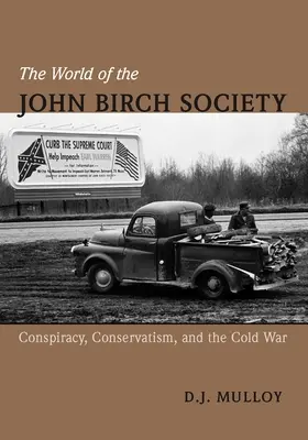 Świat John Birch Society: Spisek, konserwatyzm i zimna wojna - The World of the John Birch Society: Conspiracy, Conservatism, and the Cold War