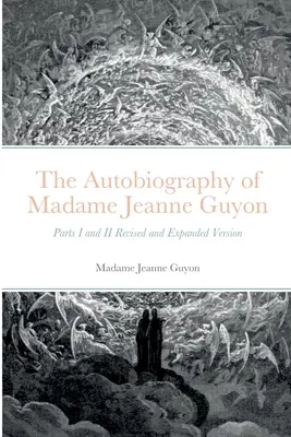 Autobiografia Madame Jeanne Guyon: Część I i II, wersja poprawiona i rozszerzona - The Autobiography of Madame Jeanne Guyon: Parts I and II Revised and Expanded Version