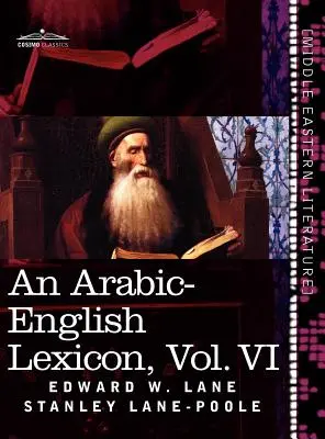 Leksykon arabsko-angielski (w ośmiu tomach), tom VI: Zaczerpnięty z najlepszych i najobfitszych źródeł wschodnich - An Arabic-English Lexicon (in Eight Volumes), Vol. VI: Derived from the Best and the Most Copious Eastern Sources