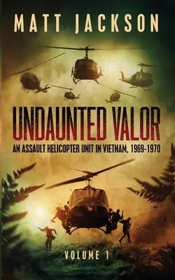 Niezachwiane męstwo: Jednostka śmigłowców szturmowych w Wietnamie - Undaunted Valor: An Assault Helicopter Unit in Vietnam