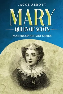 Maria, królowa Szkotów: Seria Twórcy Historii - Mary, Queen of Scots: Makers of History Series