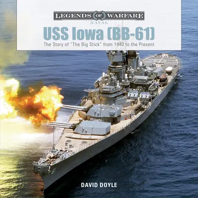 USS Iowa (Bb-61): Historia wielkiego kija od 1940 roku do dziś - USS Iowa (Bb-61): The Story of the Big Stick from 1940 to the Present