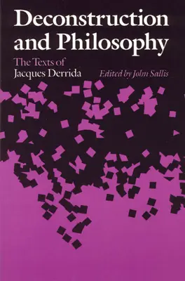 Dekonstrukcja i filozofia: Teksty Jacquesa Derridy - Deconstruction and Philosophy: The Texts of Jacques Derrida