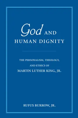 Bóg i ludzka godność: Personalizm, teologia i etyka Martina Luthera Kinga Jr. - God and Human Dignity: The Personalism, Theology, and Ethics of Martin Luther King, Jr.