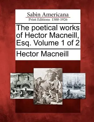 Dzieła poetyckie Hectora MacNeilla, Esq. Tom 1 z 2 - The Poetical Works of Hector MacNeill, Esq. Volume 1 of 2