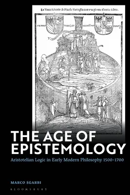 Wiek epistemologii: Logika arystotelesowska we wczesnej filozofii nowożytnej 1500-1700 - The Age of Epistemology: Aristotelian Logic in Early Modern Philosophy 1500-1700